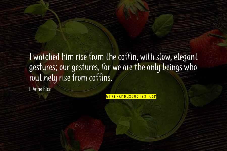 Madly In Love With Me Quotes By Anne Rice: I watched him rise from the coffin, with