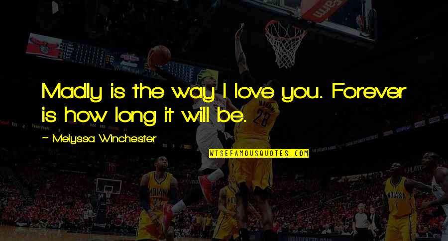 Madly In Love With Me Quotes By Melyssa Winchester: Madly is the way I love you. Forever