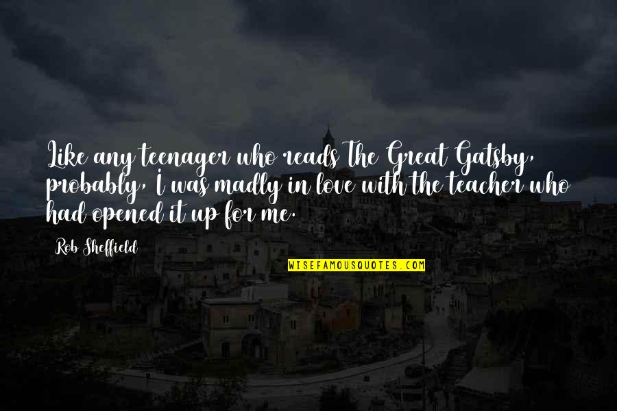 Madly In Love With Me Quotes By Rob Sheffield: Like any teenager who reads The Great Gatsby,