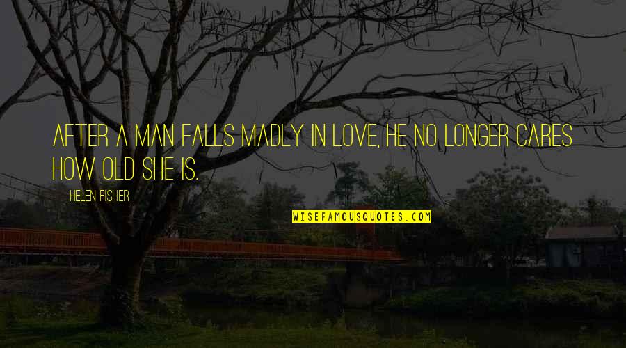 Madly Quotes By Helen Fisher: After a man falls madly in love, he