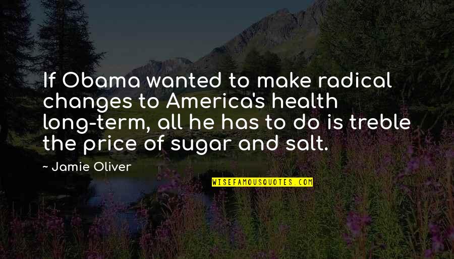Madmans Kc Quotes By Jamie Oliver: If Obama wanted to make radical changes to