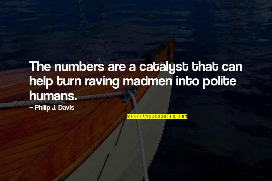 Madmen Quotes By Philip J. Davis: The numbers are a catalyst that can help