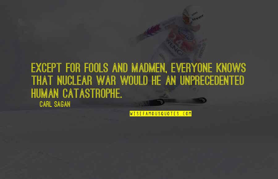 Madmen's Quotes By Carl Sagan: Except for fools and madmen, everyone knows that