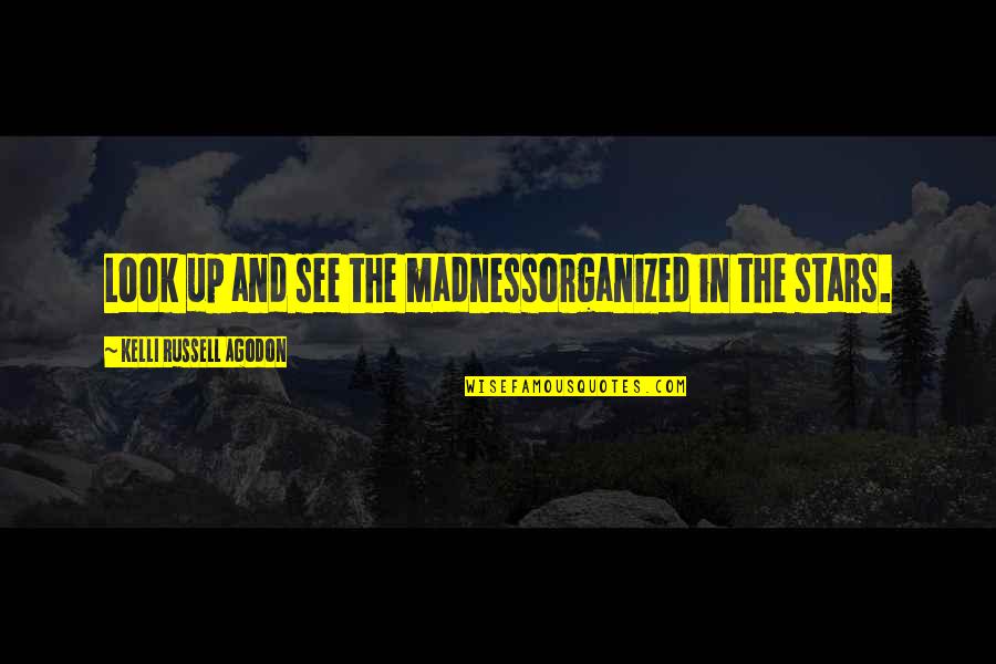 Madness And Chaos Quotes By Kelli Russell Agodon: Look up and see the madnessorganized in the
