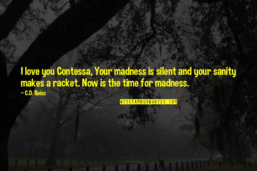 Madness And Love Quotes By C.D. Reiss: I love you Contessa, Your madness is silent