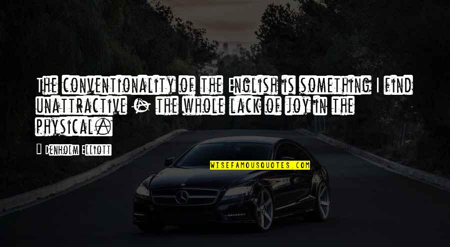 Madness And Mayhem Quotes By Denholm Elliott: The conventionality of the English is something I Madness And Mayhem Quotes By Denholm Elliott: The conventionality of the English is something I