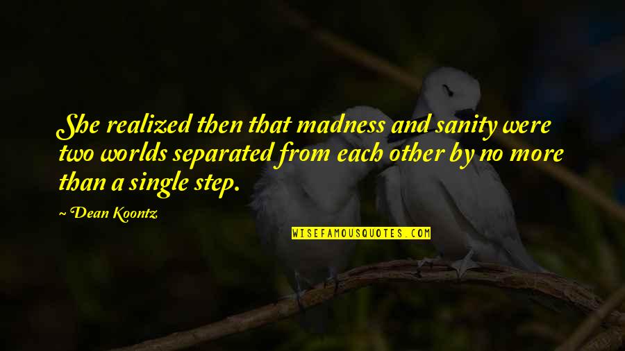Madness And Sanity Quotes By Dean Koontz: She realized then that madness and sanity were