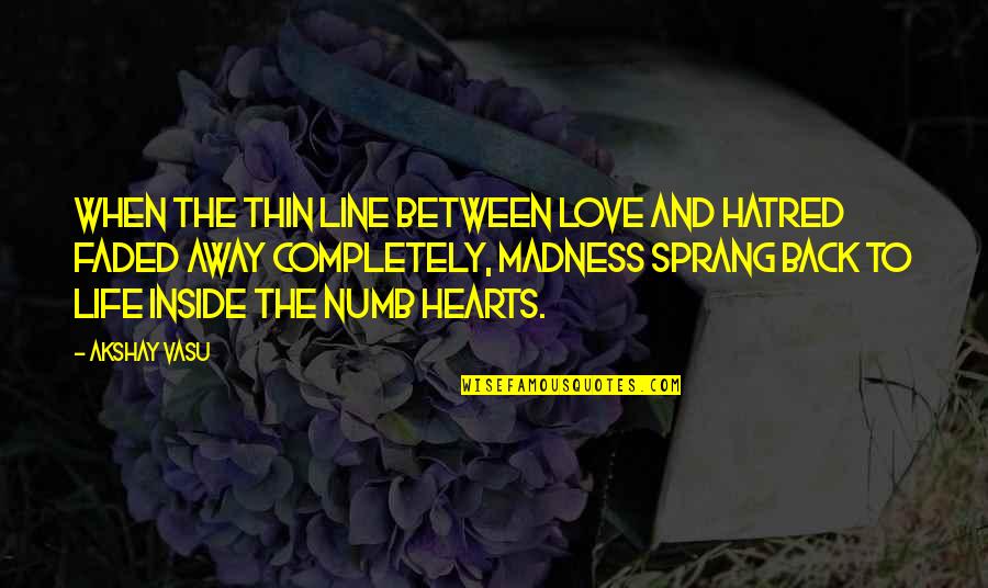 Madness In Life Quotes By Akshay Vasu: When the thin line between love and hatred Madness In Life Quotes By Akshay Vasu: When the thin line between love and hatred
