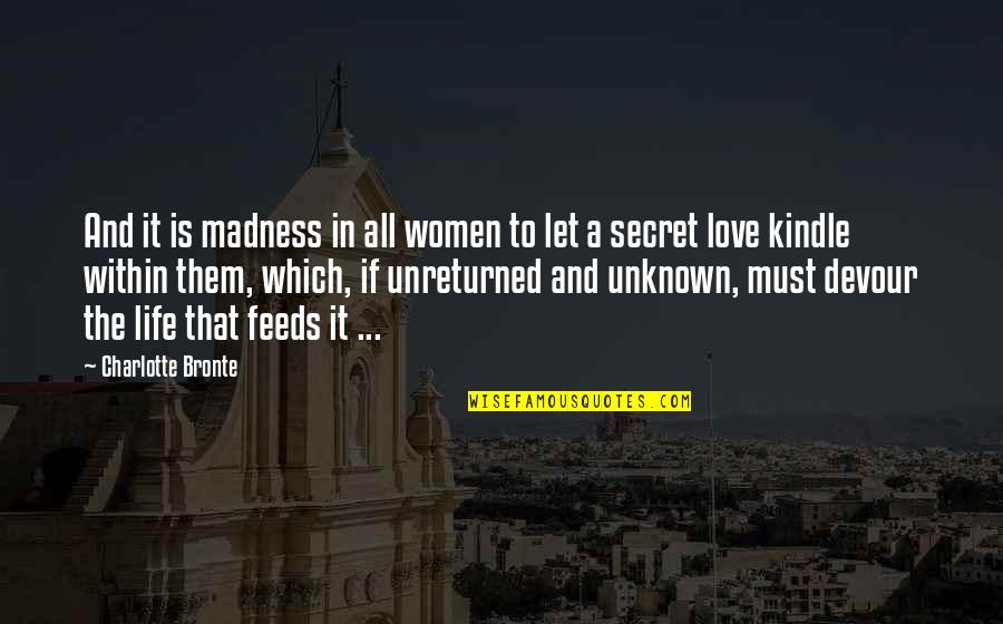 Madness In Life Quotes By Charlotte Bronte: And it is madness in all women to Madness In Life Quotes By Charlotte Bronte: And it is madness in all women to