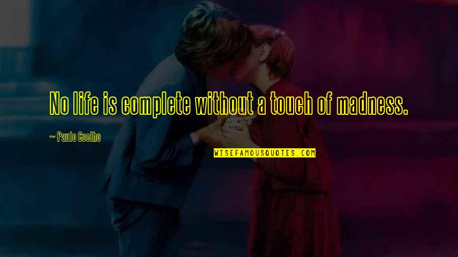 Madness In Life Quotes By Paulo Coelho: No life is complete without a touch of Madness In Life Quotes By Paulo Coelho: No life is complete without a touch of