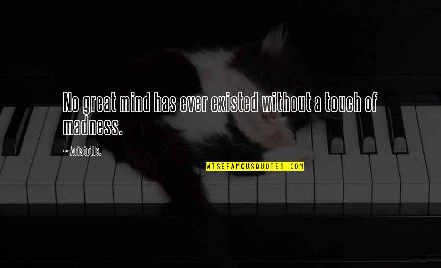 Madness Is Genius Quotes By Aristotle.: No great mind has ever existed without a