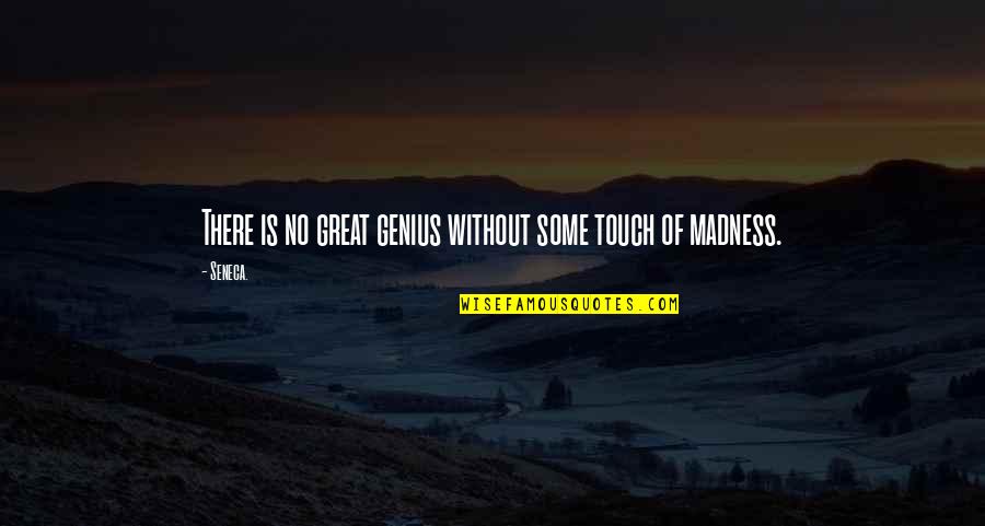 Madness Is Genius Quotes By Seneca.: There is no great genius without some touch