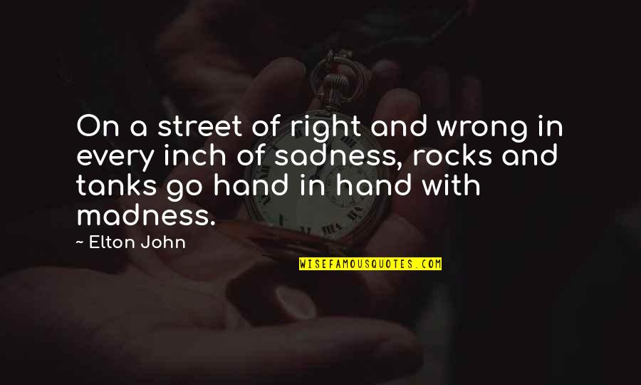 Madness Quotes By Elton John: On a street of right and wrong in