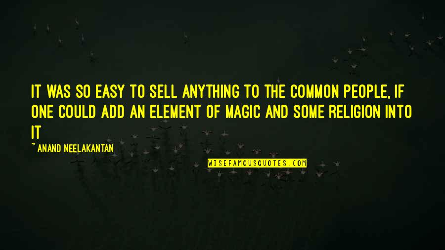 Madness Returns Hatter Quotes By Anand Neelakantan: It was so easy to sell anything to