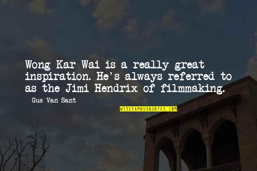 Madness Shakespeare Quotes By Gus Van Sant: Wong Kar-Wai is a really great inspiration. He's Madness Shakespeare Quotes By Gus Van Sant: Wong Kar-Wai is a really great inspiration. He's