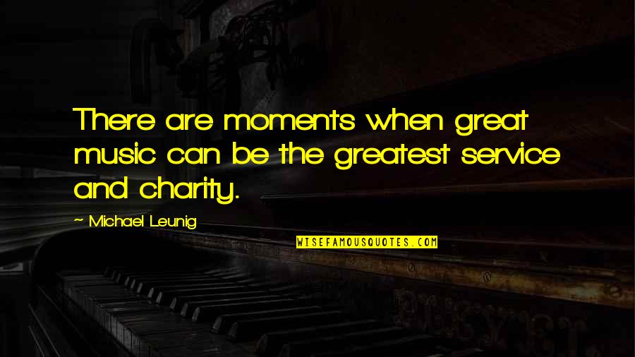 Madness With Friends Quotes By Michael Leunig: There are moments when great music can be