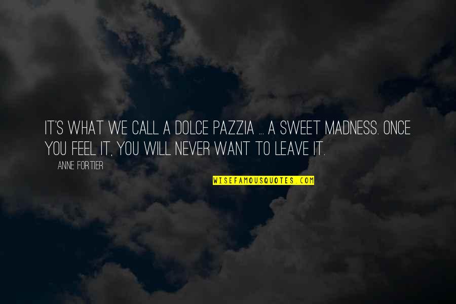 Madness's Quotes By Anne Fortier: It's what we call a dolce pazzia ...