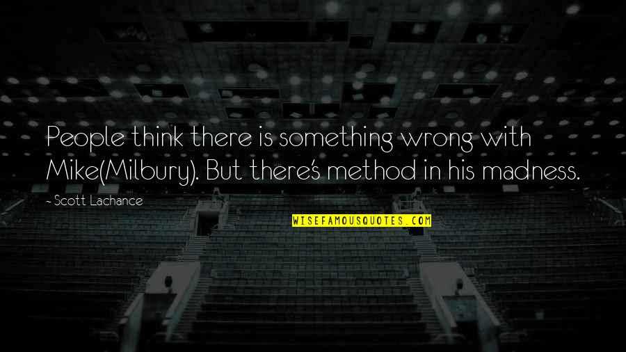 Madness's Quotes By Scott Lachance: People think there is something wrong with Mike(Milbury).