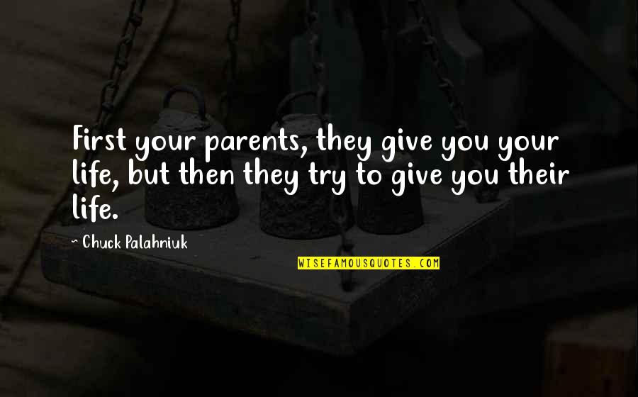 Madocsa Quotes By Chuck Palahniuk: First your parents, they give you your life, Madocsa Quotes By Chuck Palahniuk: First your parents, they give you your life,