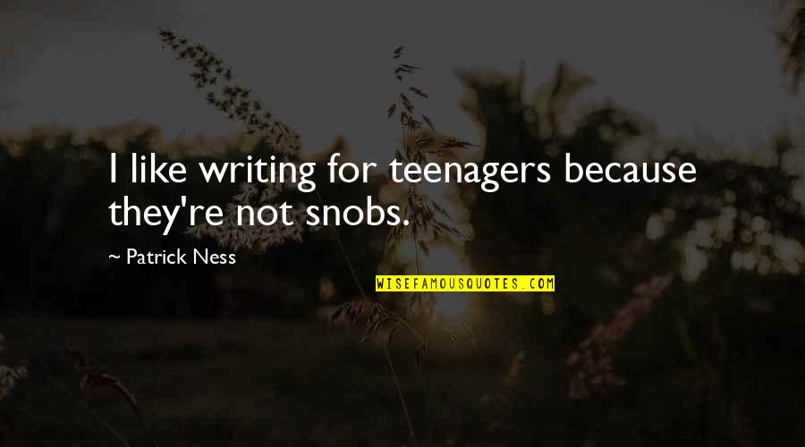 Madocsa Quotes By Patrick Ness: I like writing for teenagers because they're not Madocsa Quotes By Patrick Ness: I like writing for teenagers because they're not