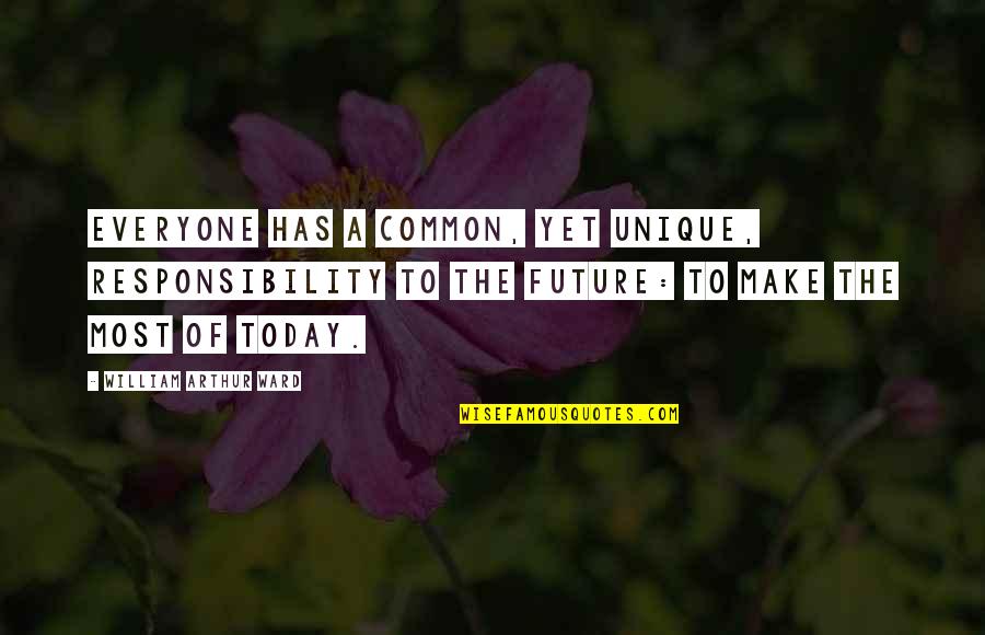 Madog Caradog Quotes By William Arthur Ward: Everyone has a common, yet unique, responsibility to Madog Caradog Quotes By William Arthur Ward: Everyone has a common, yet unique, responsibility to