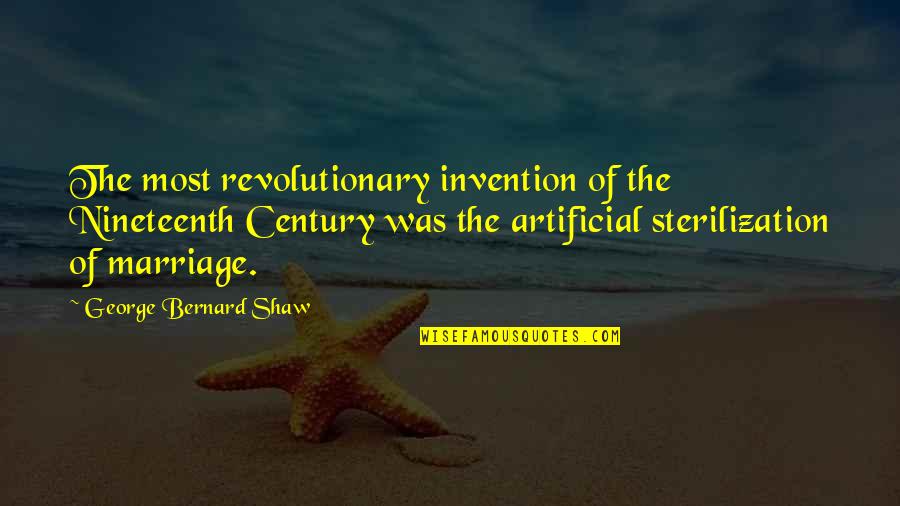 Madogatari Quotes By George Bernard Shaw: The most revolutionary invention of the Nineteenth Century Madogatari Quotes By George Bernard Shaw: The most revolutionary invention of the Nineteenth Century