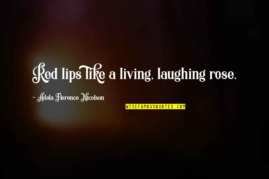 Madolf Case Quotes By Adela Florence Nicolson: Red lips like a living, laughing rose.