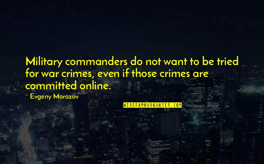 Madolf Case Quotes By Evgeny Morozov: Military commanders do not want to be tried