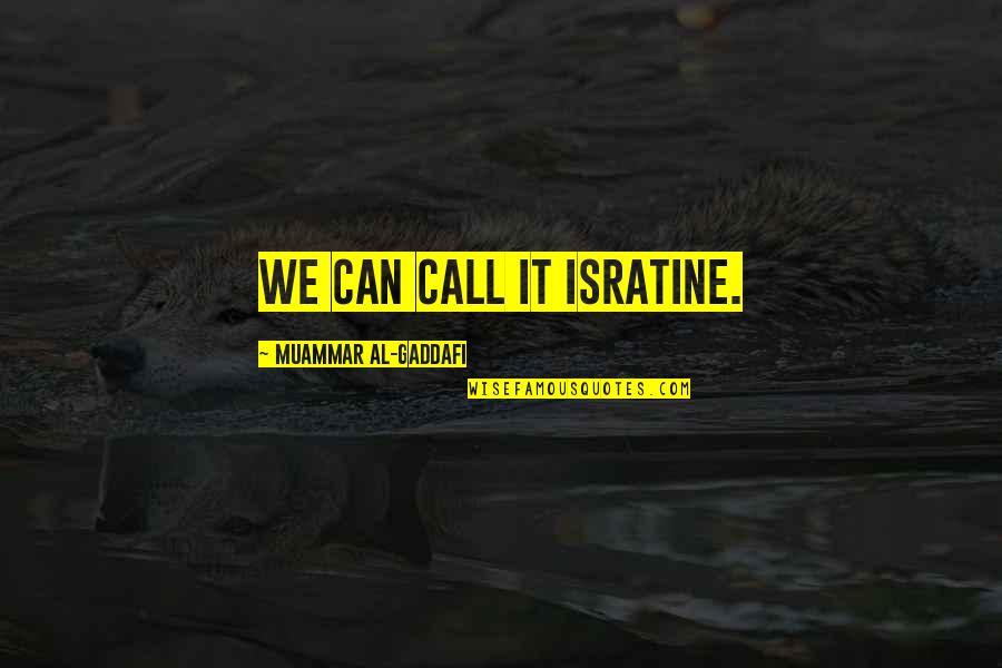 Madolf Case Quotes By Muammar Al-Gaddafi: We can call it Isratine.