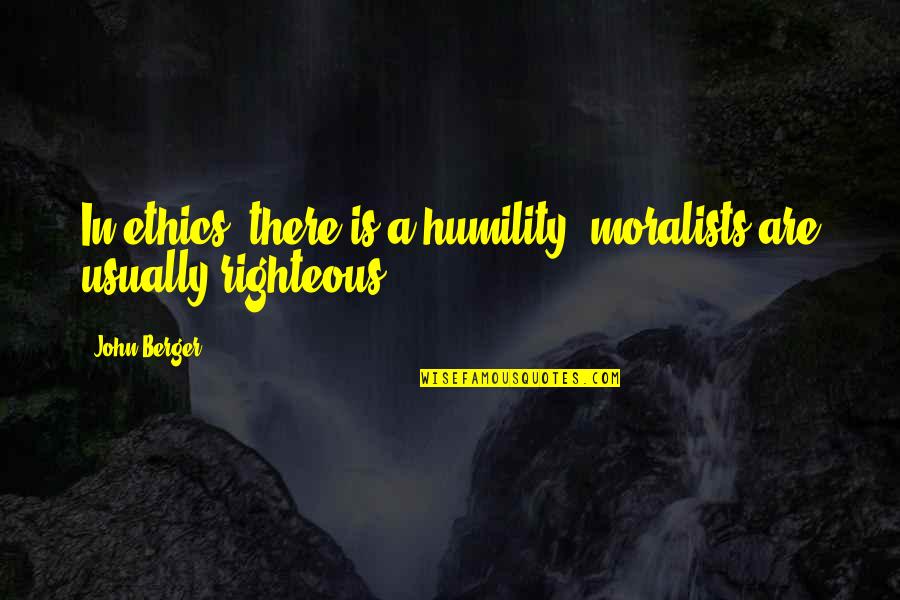 Madonia Development Quotes By John Berger: In ethics, there is a humility; moralists are