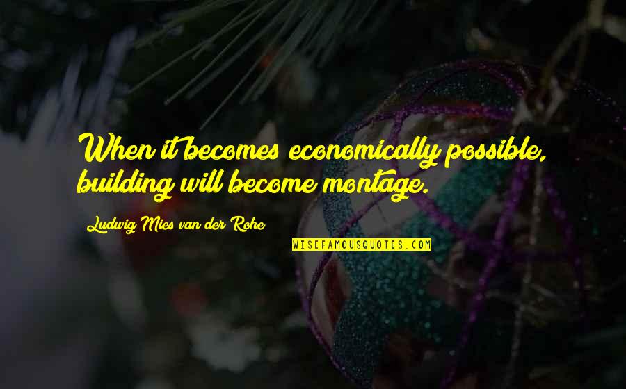 Madonia Development Quotes By Ludwig Mies Van Der Rohe: When it becomes economically possible, building will become Madonia Development Quotes By Ludwig Mies Van Der Rohe: When it becomes economically possible, building will become