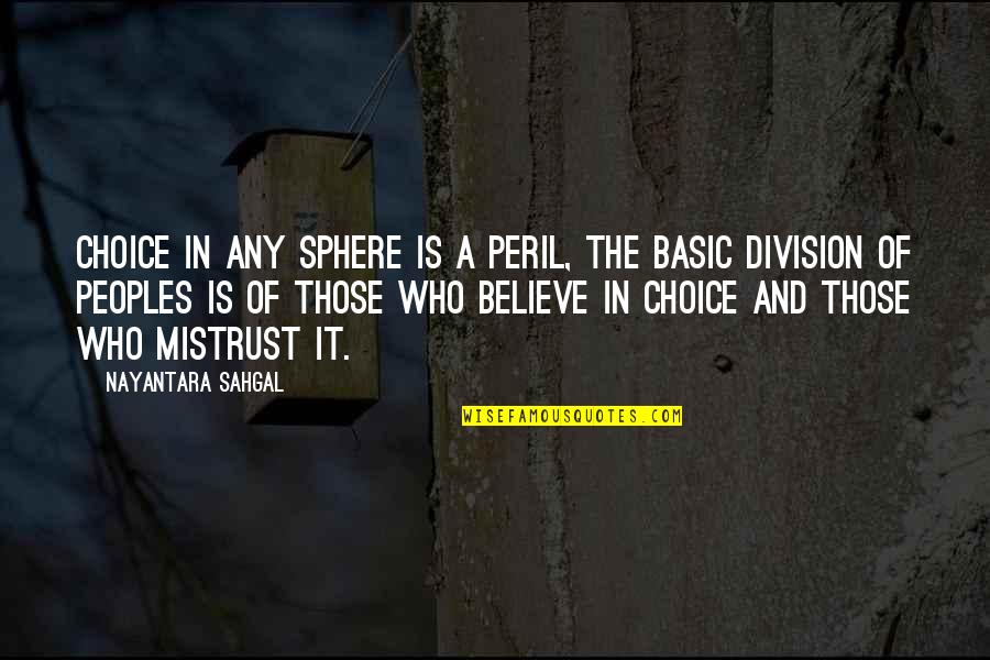 Madonia Development Quotes By Nayantara Sahgal: Choice in any sphere is a peril, the Madonia Development Quotes By Nayantara Sahgal: Choice in any sphere is a peril, the