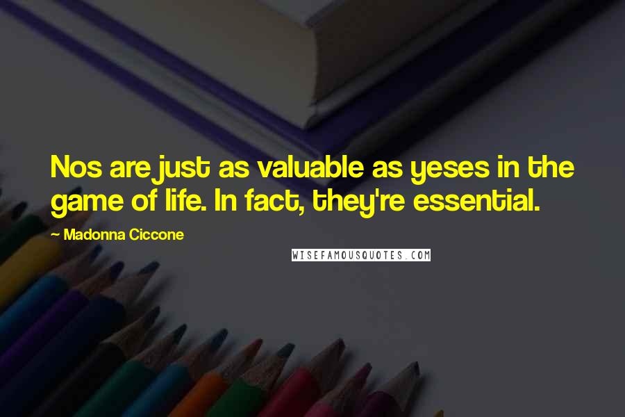 Madonna Ciccone quotes: Nos are just as valuable as yeses in the game of life. In fact, they're essential.