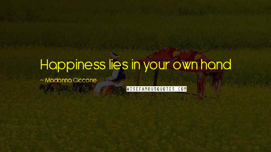 Madonna Ciccone quotes: Happiness lies in your own hand