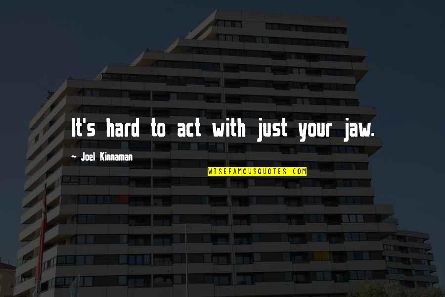 Madonna Thunder Hawk Quotes By Joel Kinnaman: It's hard to act with just your jaw. Madonna Thunder Hawk Quotes By Joel Kinnaman: It's hard to act with just your jaw.