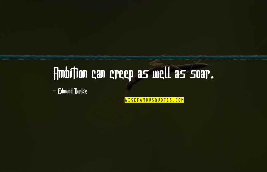Madonnen 2007 Quotes By Edmund Burke: Ambition can creep as well as soar. Madonnen 2007 Quotes By Edmund Burke: Ambition can creep as well as soar.