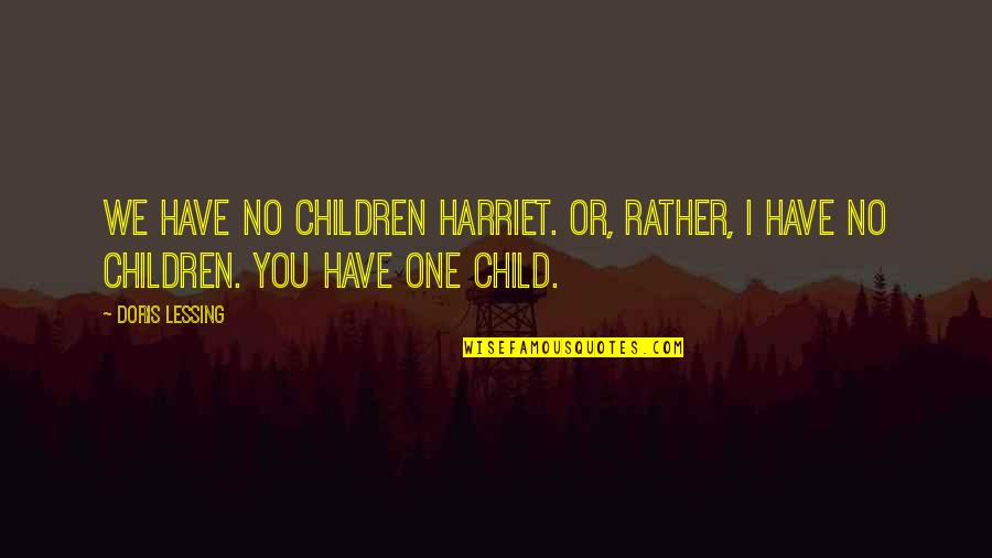 Madral Monkey Quotes By Doris Lessing: We have no children Harriet. Or, rather, I