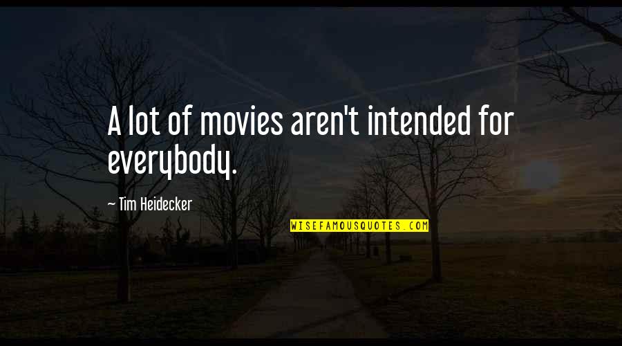 Madrassas Quotes By Tim Heidecker: A lot of movies aren't intended for everybody.