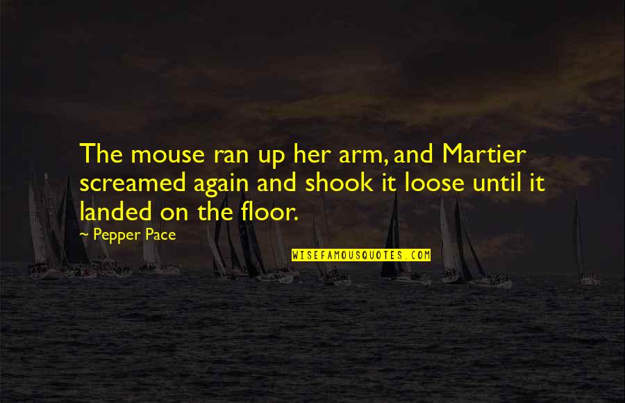 Madre Y Hijo Quotes By Pepper Pace: The mouse ran up her arm, and Martier