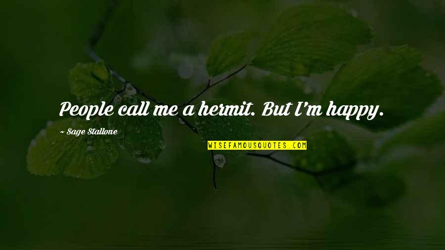 Madrecita Oscar Quotes By Sage Stallone: People call me a hermit. But I'm happy. Madrecita Oscar Quotes By Sage Stallone: People call me a hermit. But I'm happy.