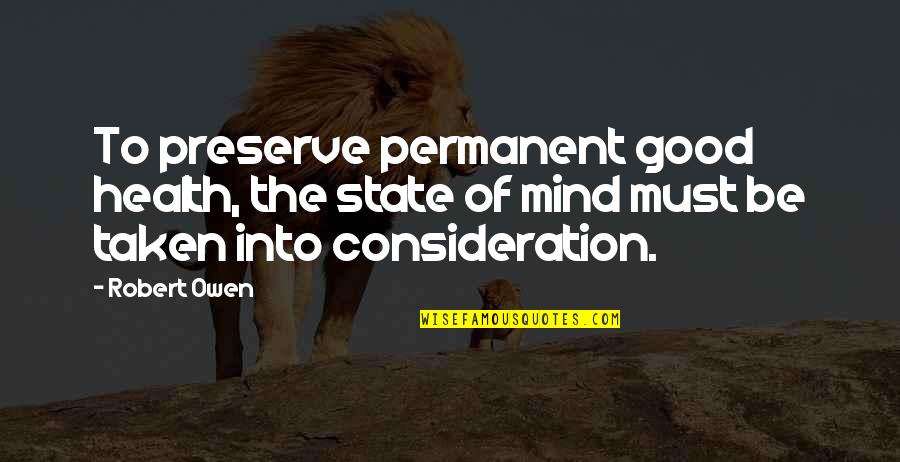 Madrecita Querida Quotes By Robert Owen: To preserve permanent good health, the state of
