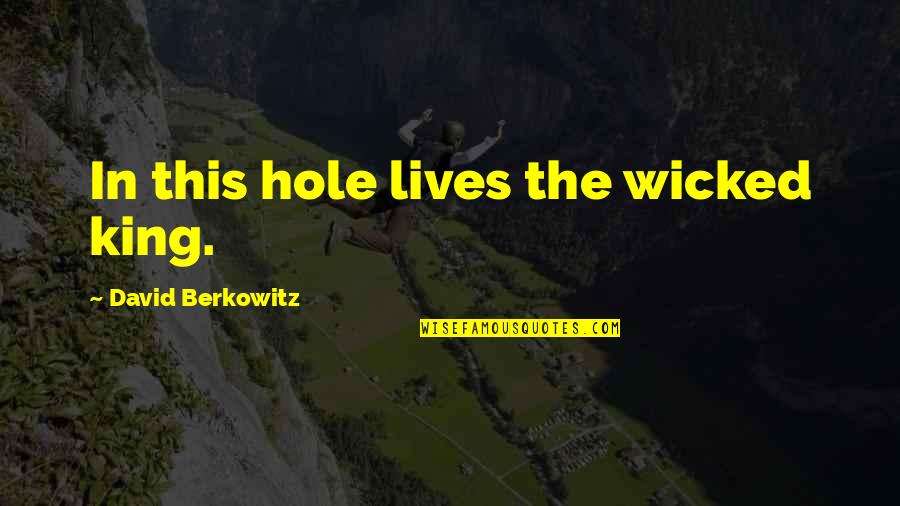 Madreselvas Flor Quotes By David Berkowitz: In this hole lives the wicked king.