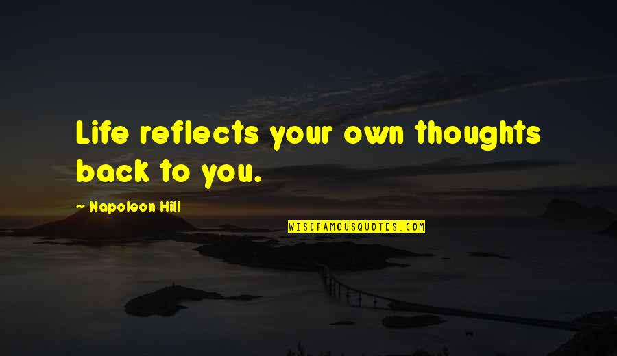 Madrigale Font Quotes By Napoleon Hill: Life reflects your own thoughts back to you.