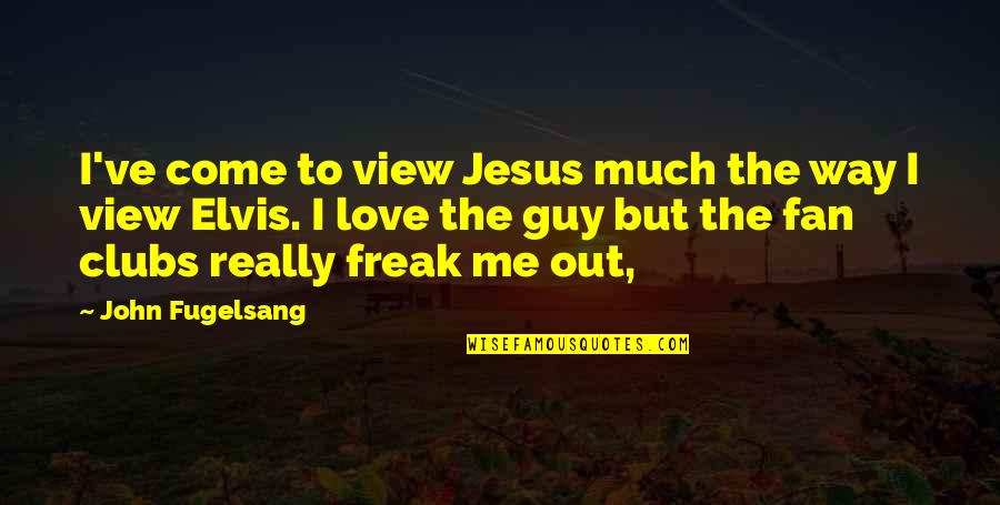 Madrigals Of The Rose Quotes By John Fugelsang: I've come to view Jesus much the way