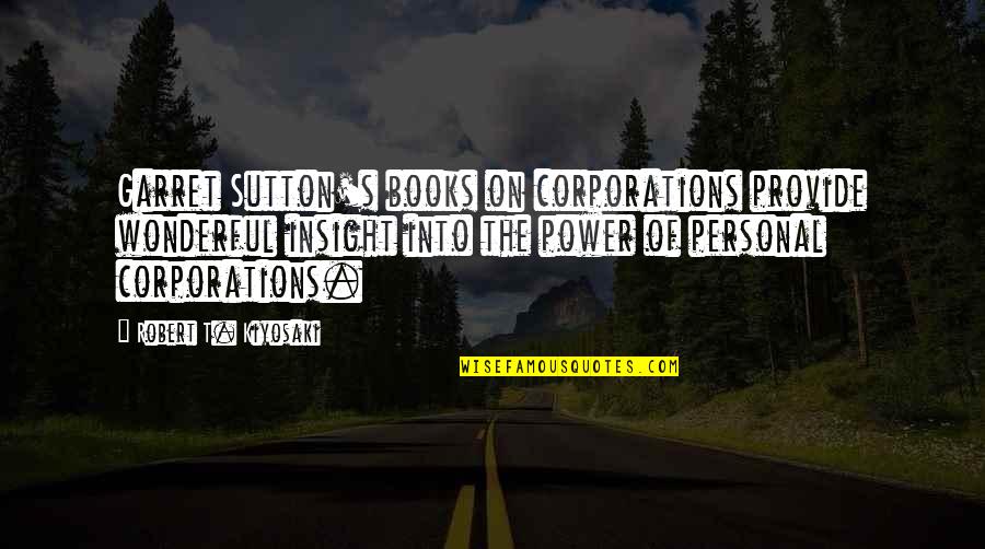 Madrigrano Auditorium Quotes By Robert T. Kiyosaki: Garret Sutton's books on corporations provide wonderful insight Madrigrano Auditorium Quotes By Robert T. Kiyosaki: Garret Sutton's books on corporations provide wonderful insight