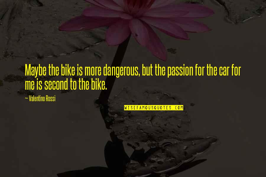 Madrigrano Auditorium Quotes By Valentino Rossi: Maybe the bike is more dangerous, but the Madrigrano Auditorium Quotes By Valentino Rossi: Maybe the bike is more dangerous, but the