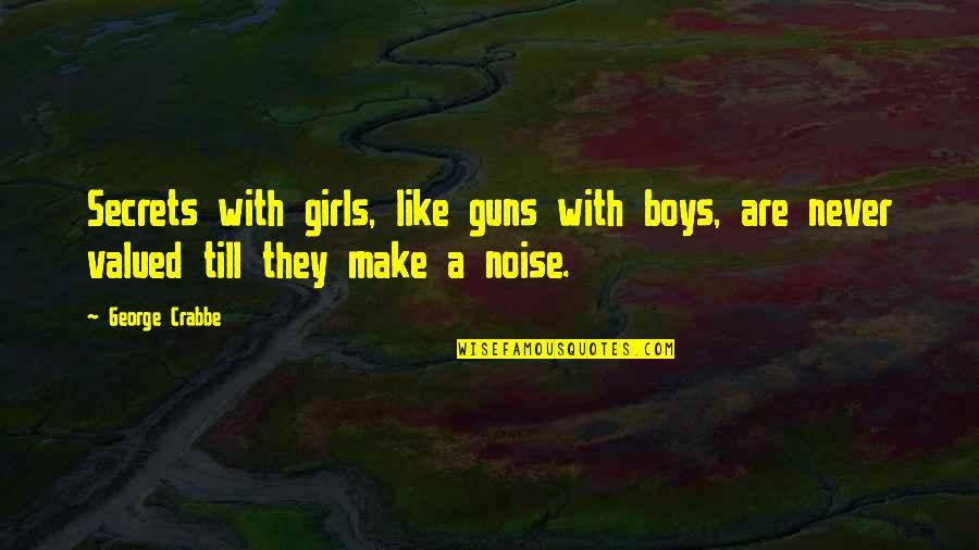 Madriz Painter Quotes By George Crabbe: Secrets with girls, like guns with boys, are