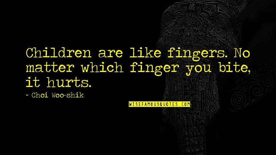Madro O English Quotes By Choi Woo-shik: Children are like fingers. No matter which finger