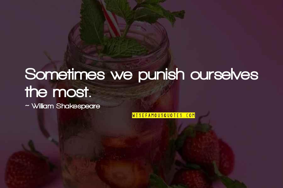Madro O English Quotes By William Shakespeare: Sometimes we punish ourselves the most. Madro O English Quotes By William Shakespeare: Sometimes we punish ourselves the most.
