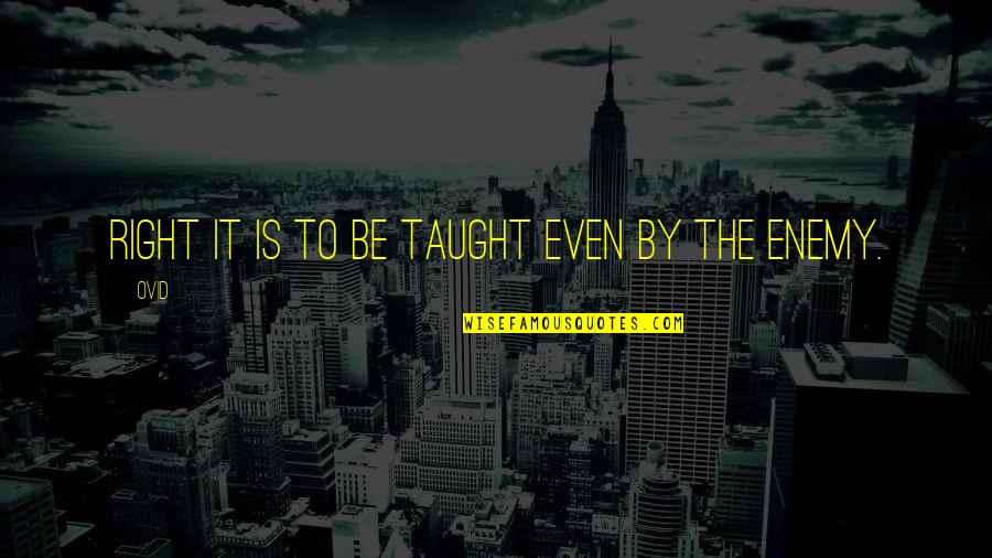 Madrox And Monoxide Quotes By Ovid: Right it is to be taught even by